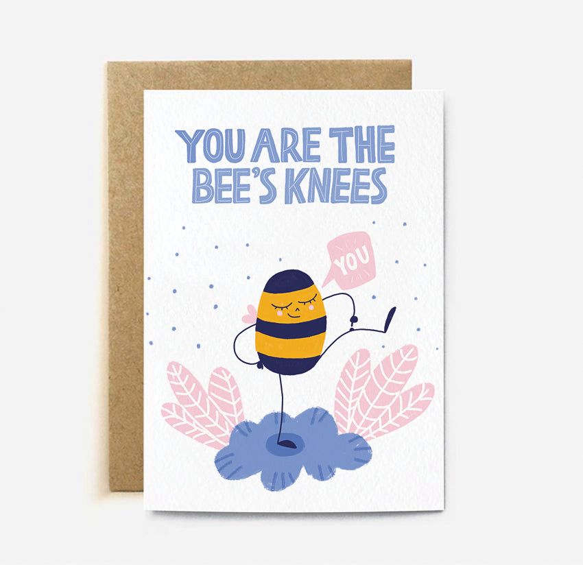 YOU ARE THE BEE'S KNEES